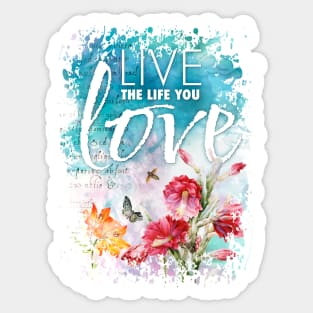 Live the life you love Sticker